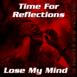 Time For Reflections - Lose My Mind